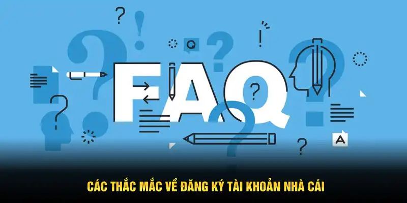 Các thắc mắc về đăng ký tài khoản nhà cái