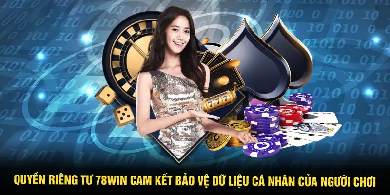 Quyền riêng tư 78WIN cam kết bảo vệ dữ liệu cá nhân của người chơi