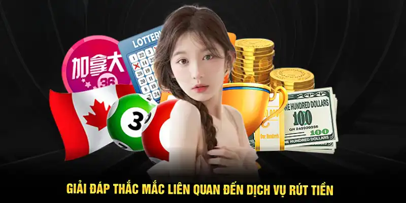 Giải đáp thắc mắc liên quan đến dịch vụ rút tiền